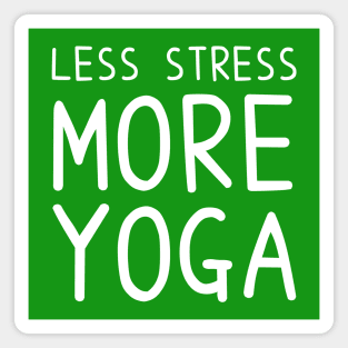 Less Stress More Yoga - funny yoga quotes Magnet